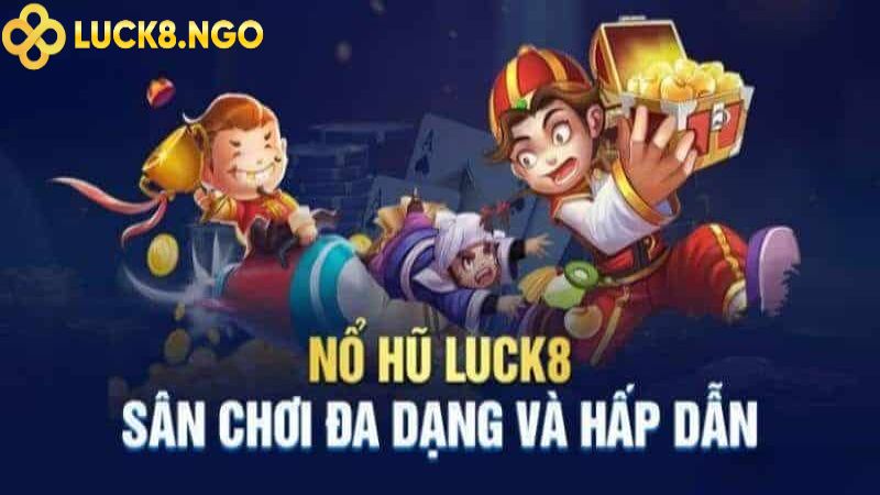 San choi no hu Luck8 voi he thong san pham da dang